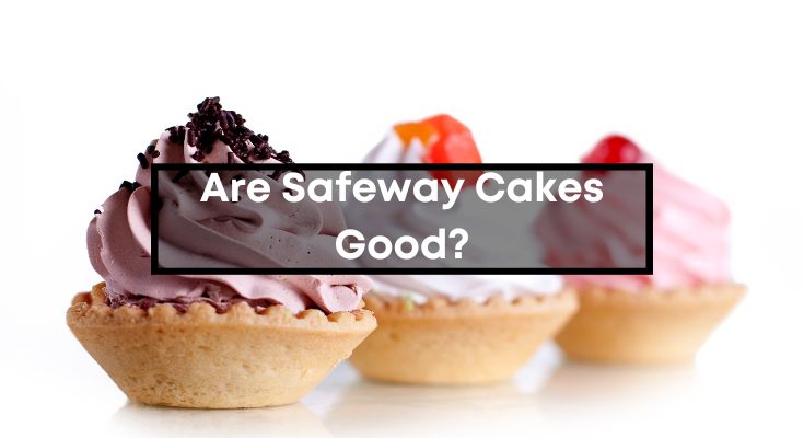 Are-Safeway-Cakes-Good