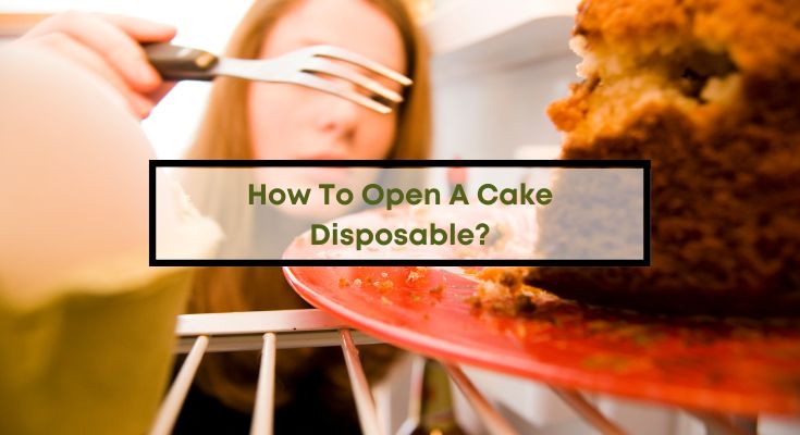 How-To-Open-A-Cake-Disposable