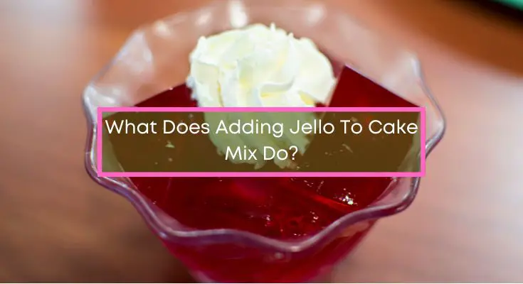 What-Does-Adding-Jello-To-Cake-Mix-Do
