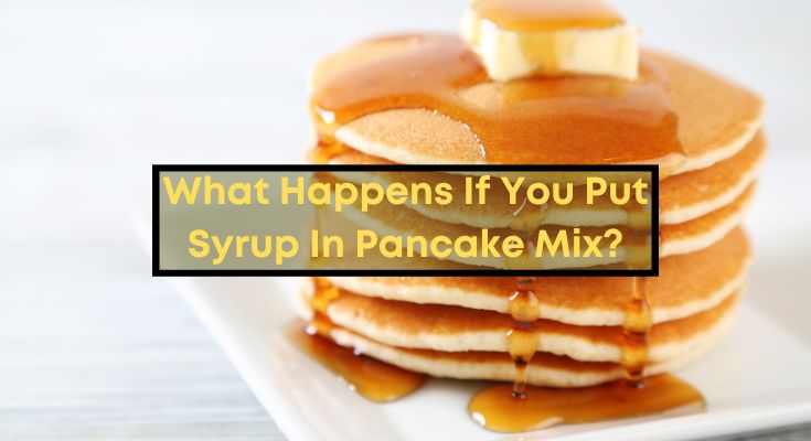 What-Happens-If-You-Put-Syrup-In-Pancake-Mix